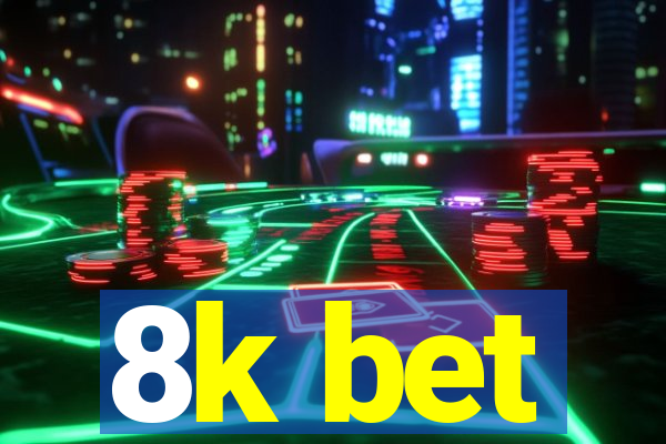 8k bet